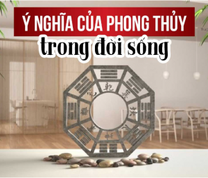 Ý nghĩa của phong thủy đối với đời sống con người